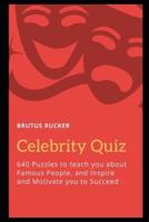 Celebrity Quiz: 640 Puzzles to teach you about Famous People, and Inspire and Motivate you to Succeed