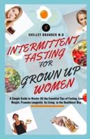 Intermittent Fasting for Grown Up Women