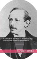 Grand'ther Baldwin's Thanksgiving With Other Ballads and Poems