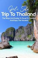 Girl's Solo Trip To Thailand; The Ways And Guides To Travel To Thailand And Enjoy The Vacation