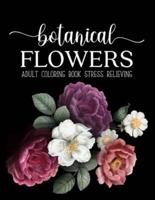 Botanical Flowers Coloring Book: An Adult Coloring Book with Flower Collection, Bouquets, Wreaths, Swirls, Floral, Patterns, Stress Relieving Flower Designs for Relaxation