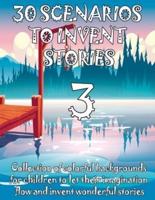 30 SCENARIOS TO INVENT STORIES 3 Collection of Colorful Backgrounds for Children to Let Their Imagination Flow and Invent Wonderful Stories