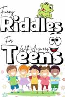 Funny riddles  for teens with answers: The best collection riddles puzzles for teens, cute and fun riddles and and brain teasers  that will make you so happy,lovely cool riddles puzzles for teens with answers to improve your thinking skills and creativity