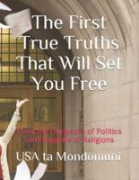 The First True Truths That Will Set You Free: From the Dungeons of Politics and Dunghills of Religions