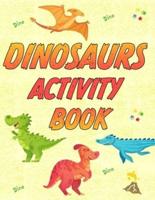 Dinosaurs Activity Book: 25 colorings pages, 10 mazes, 6 spot the differences, 10 connect the dots, 5 search words.