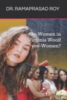 Are Women in Virginia Woolf yes-Women?