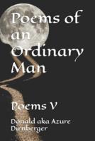 Poems of an Ordinary Man: Poems V