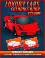 Luxury Cars Coloring Book for Kids: A Collection of the Greatest Cars for Boys and Girls, Amazing Sport & Luxury Cars Colouring Book for Childrens