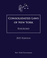 Consolidated Laws of New York Railroad 2021 Edition
