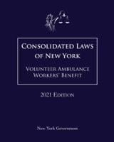 Consolidated Laws of New York Volunteer Ambulance Workers' Benefit 2021 Edition