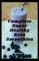 Complete Super Healthy Keto Smoothies