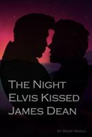 "The Night Elvis Kissed James Dean"