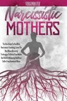 Narcissistic Mothers: The Best Guide To Deal With Narcissistic Parenting. Learn The Best Abuse Recovery Techniques To Better Your Mother And Child Relationship And Never Suffer From Emotional Abuse