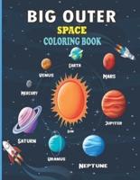 Big Outer Space Coloring Book: Fun and Educational Space Outer Coloring Book Gift for Painting Lovers Kids - 8.5x11 Inch 50 Printable Coloring Pages Book for Stress Relaxation