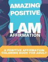 Amazing Positive Affirmation: : I am Affirmation Coloring Book for Good Vibes and Personal Motivation for all Ages