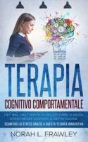 TERAPIA COGNITIVO COMPORTAMENTALE: CBT nel trattamento dei disturbi d'ansia, stanchezza cronica e depressione. Sconfiggi lo stress grazie a questa tecnica innovativa.