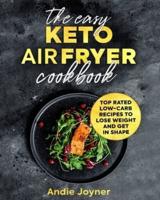 The Easy Keto Air Fryer Cookbook: Top Rated Low-Carb Recipes to Lose Weight and Get in Shape
