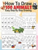 How To Draw 100 Animals Step By Step Drawing: How to Draw 100 Animals Simple & Easy Techniques Step by Step Drawing Activity Coloring book For Kids, Everything in Cutest Style Ever! Easy and Fun! Gift For Animals Lover. 100 Pages 8.5"×11"