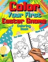 Color Your First Easter Gnome Coloring Book For Kids Ages 3-5: Perfect Christian Gift For Childrens & Toddlers Who Loves Funny And Cute Gnomes   Spring Eggs Coloring Pages For Preschoolers 1- 4   Happy Sunday Morning   Unique Basket Stuffers