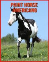 Paint Horse Americano: Paint Horse Americano Affascinanti Fatti per i bambini con immagini mozzafiato!