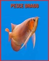 Pesce Drago:  Immagini incredibili e fatti sui Pesce Drago