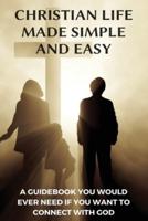 Christian Life Made Simple And Easy
