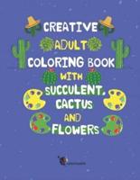 Creative Adult Coloring Book with Succulent, Cactus and Flowers : Desert Coloring Books with Wildflowers