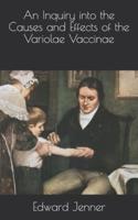An Inquiry Into the Causes and Effects of the Variolae Vaccinae