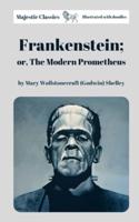 Frankenstein; or, The Modern Prometheus by Mary Wollstonecraft (Godwin) Shelley (Majestic Classics & Illustrated with doodles)