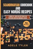 Scandinavian Cookbook And Easy Nordic Recipes: 2 Books In 1: Over 150 Easy Dishes For Northern European Homemade Cuisine