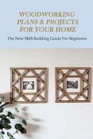 Woodworking Plans & Projects For Your Home