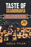 Taste Of Scandinavia: 3 Books In 1: Over 200 Traditional Nordic Recipes For Easy Dishes And Amazing Pastry And Desserts