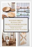 Woodworking Plans & DIY Projects For Beginners