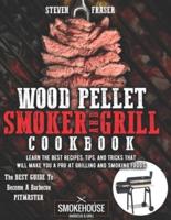 Wood Pellet Smoker And Grill Cookbook: The Best Guide To Become A Barbecue Pitmaster. Learn The Best Recipes, Tips, And Tricks That Will Make You A PRO At Grilling And Smoking Foods