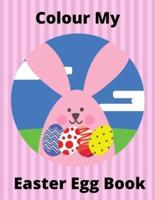 COLOUR MY EASTER EGG BOOK:: Childrens Easter Egg Colouring Book: Simple Eggs to Colour In : Ages 3-11