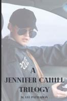 A Jennifer Cahill Trilogy