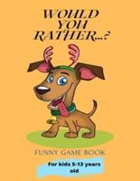 Would You Rather...?: Funny Game Book For kids 5-13 years old