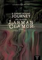A Swamp Bound Journey: The collected Larman Clamor lyrics, years 2011 - 2021