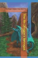 The Air Dragon's Betrayal: The Dragon Keeper's Tale: Book Two