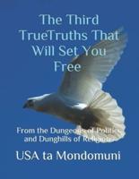 The Third True Truths That Will Set You Free: From the Dungeons of Politics and Dunghills of Religions