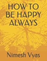 How to Be Happy Always