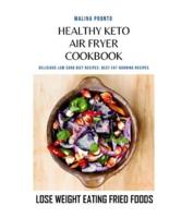 Healthy Keto Air Fryer Cookbook: Delicious Low Carb Diet Recipes: Best Fat-burning Recipes: Lose Weight Eating Fried Foods