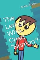 The Lemon Who Cried "Human"!