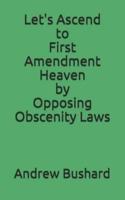Let's Ascend to First Amendment Heaven by Opposing Obscenity Laws