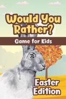 Would You Rather? Game for Kids - Easter Edition: Try Not to Laugh Challenge Book with 350+ Silly & Hilarious Easter-Themed Questions for Kids Aged 6-12   Family Game Book Gift Ideas & Basket Stuffers