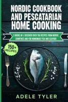 Nordic Cookbook And Pescatarian Home Cooking: 2 Books In 1: Discover Over 150 Recipes From Nordic Countries And For Homemade Fish And Seafood