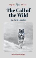 The Call of the Wild by Jack London (Majestic Classics / Illustrated with doodles): An action adventure classic / 20th Century American literature / Epic Animal Survival Story / Snow & Forest & Wolfs