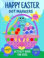 Happy Easter Dot Markers Activity Book For Kids 2+   Shapes and Numbers: Dinosaurs Eggs   Easy Guided Big Dots   Gift Idea Toddlers Ages 2-5 Preschooler Girls Boys Kindergarten   Teacher Activities Preschool