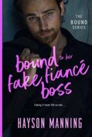 Bound to her Fake Fiancé Boss: A Fun Sexy Feel Good Billionaire Office Romance
