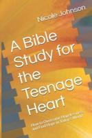 A Bible Study for the Teenage Heart